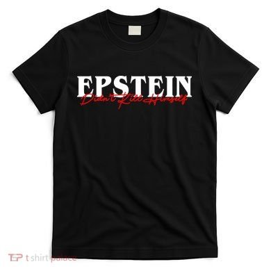 Epstein Didn't Kill Himself T-Shirt