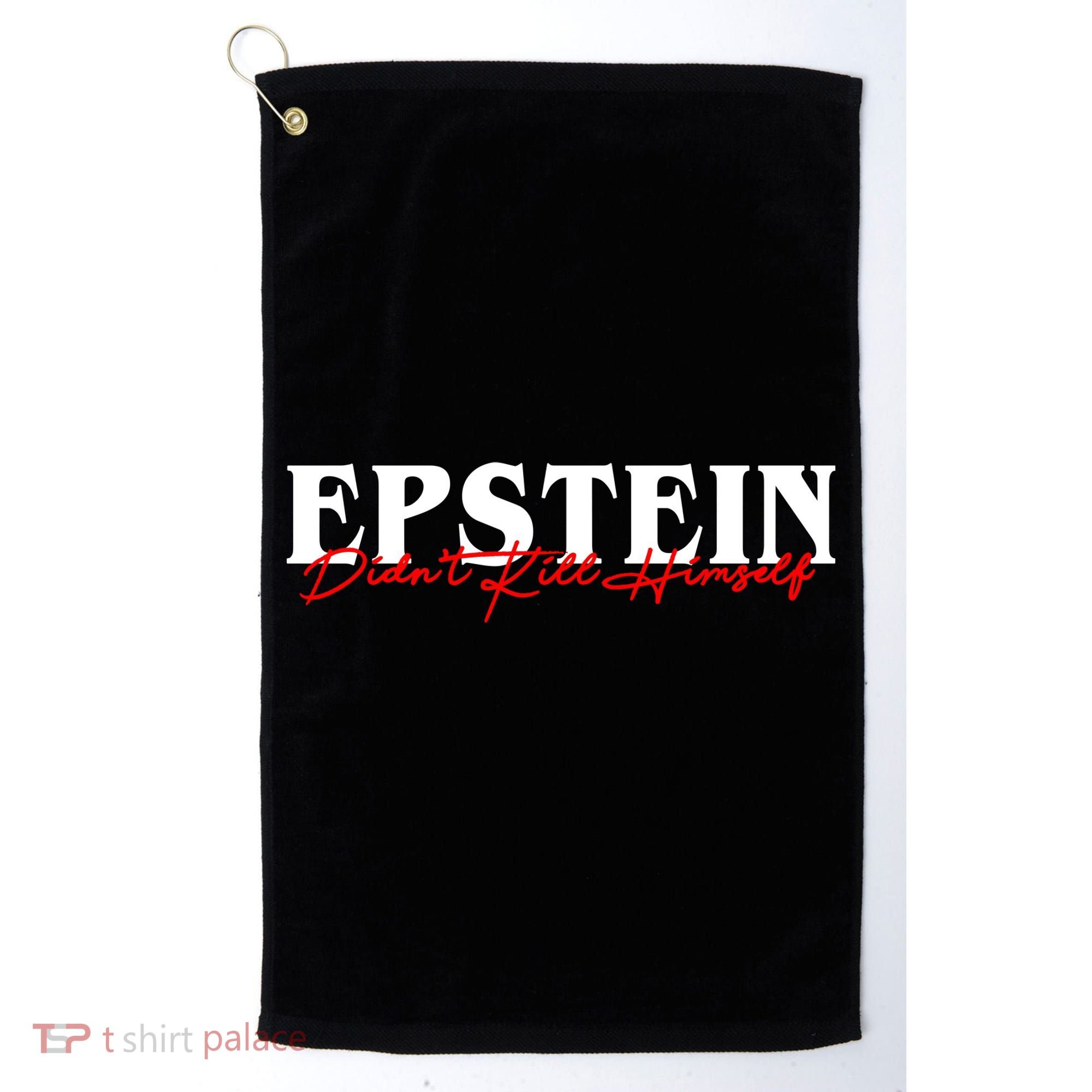 Epstein Didn't Kill Himself Golf Towel