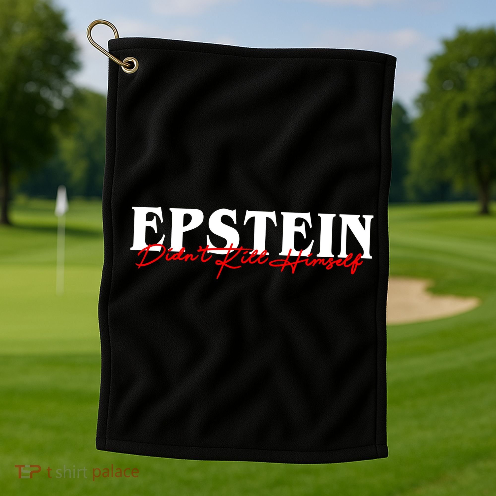 Epstein Didn't Kill Himself Golf Towel
