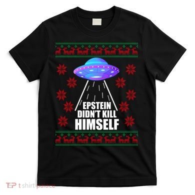 Epstein Didn't Kill Himself UFO Ugly Christmas T-Shirt