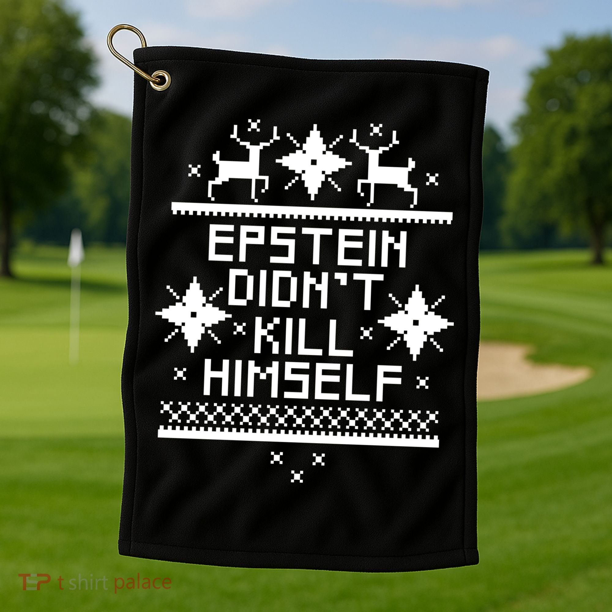 Epstein Didn't Kill Himself Ugly Christmas Sweater Golf Towel