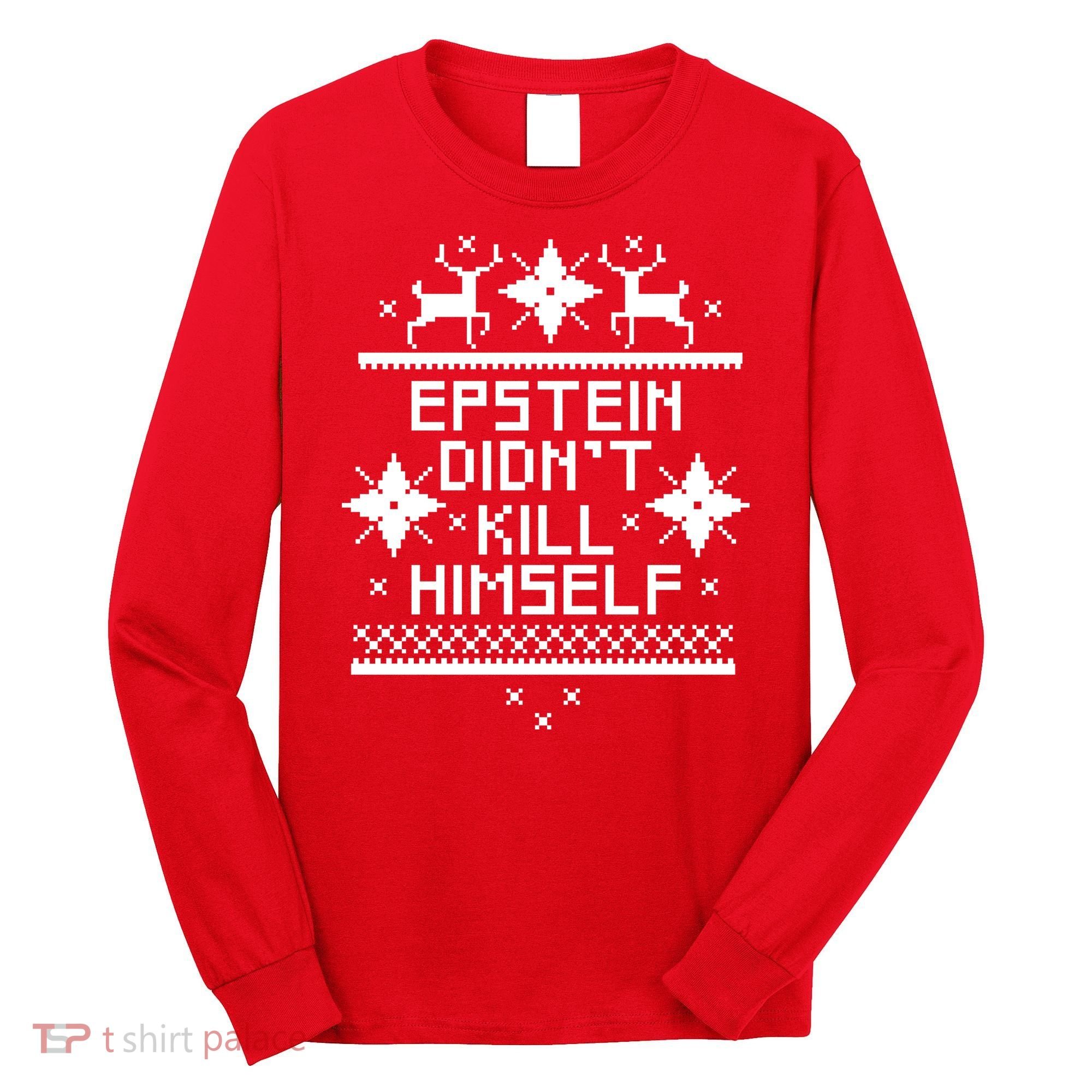 Epstein Didn't Kill Himself Ugly Christmas Sweater Long Sleeve Shirt