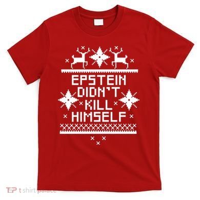 Epstein Didn't Kill Himself Ugly Christmas Sweater T-Shirt