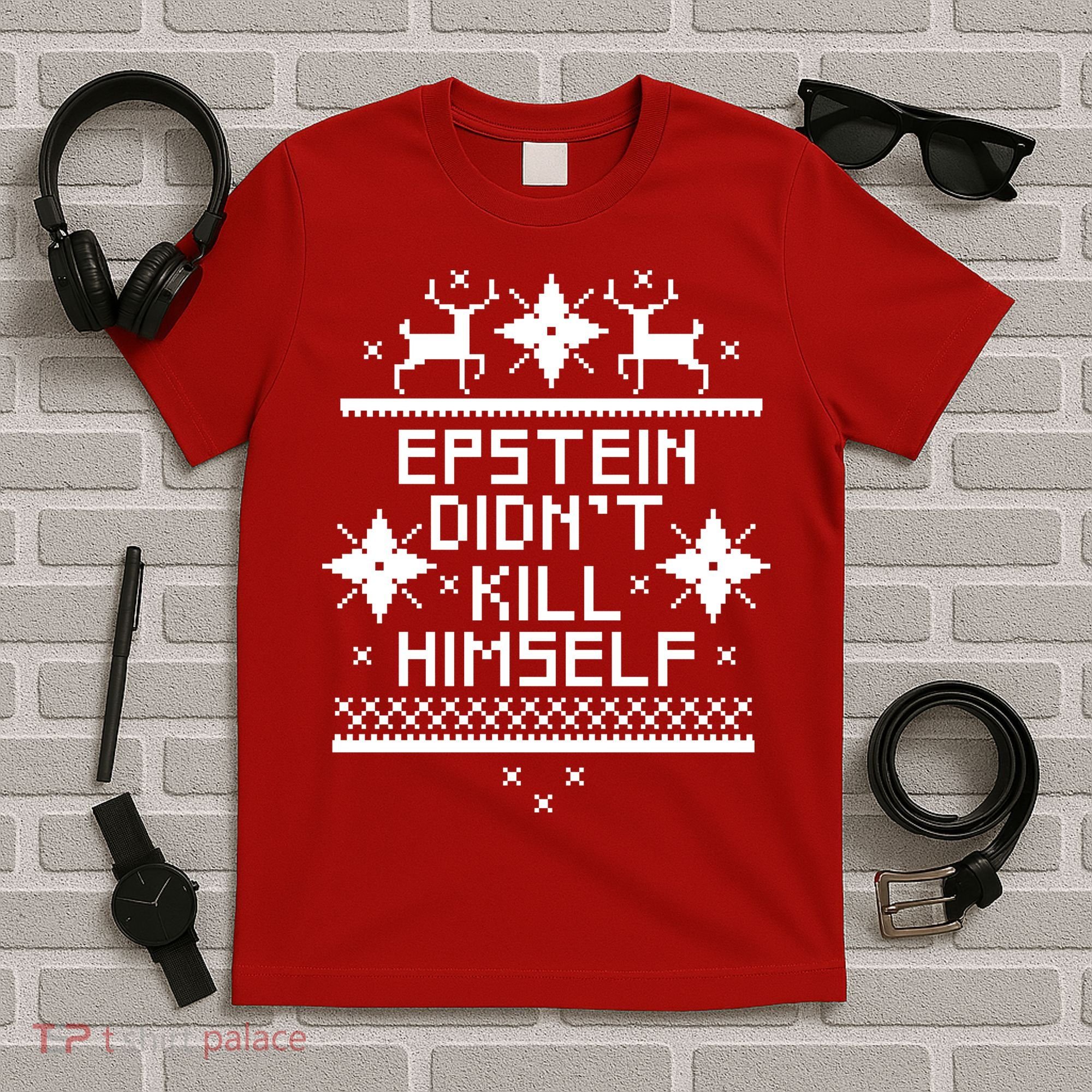 Epstein Didn't Kill Himself Ugly Christmas Sweater T-Shirt