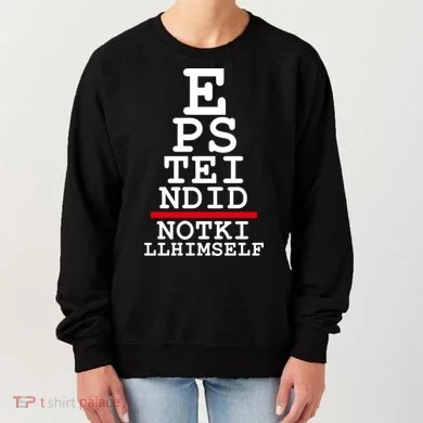 Epstein Eye Test Meme Epstein Didn't Kill Himself Women's Sweatshirt