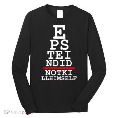Epstein Eye Test Meme Epstein Didn't Kill Himself Long Sleeve Shirt