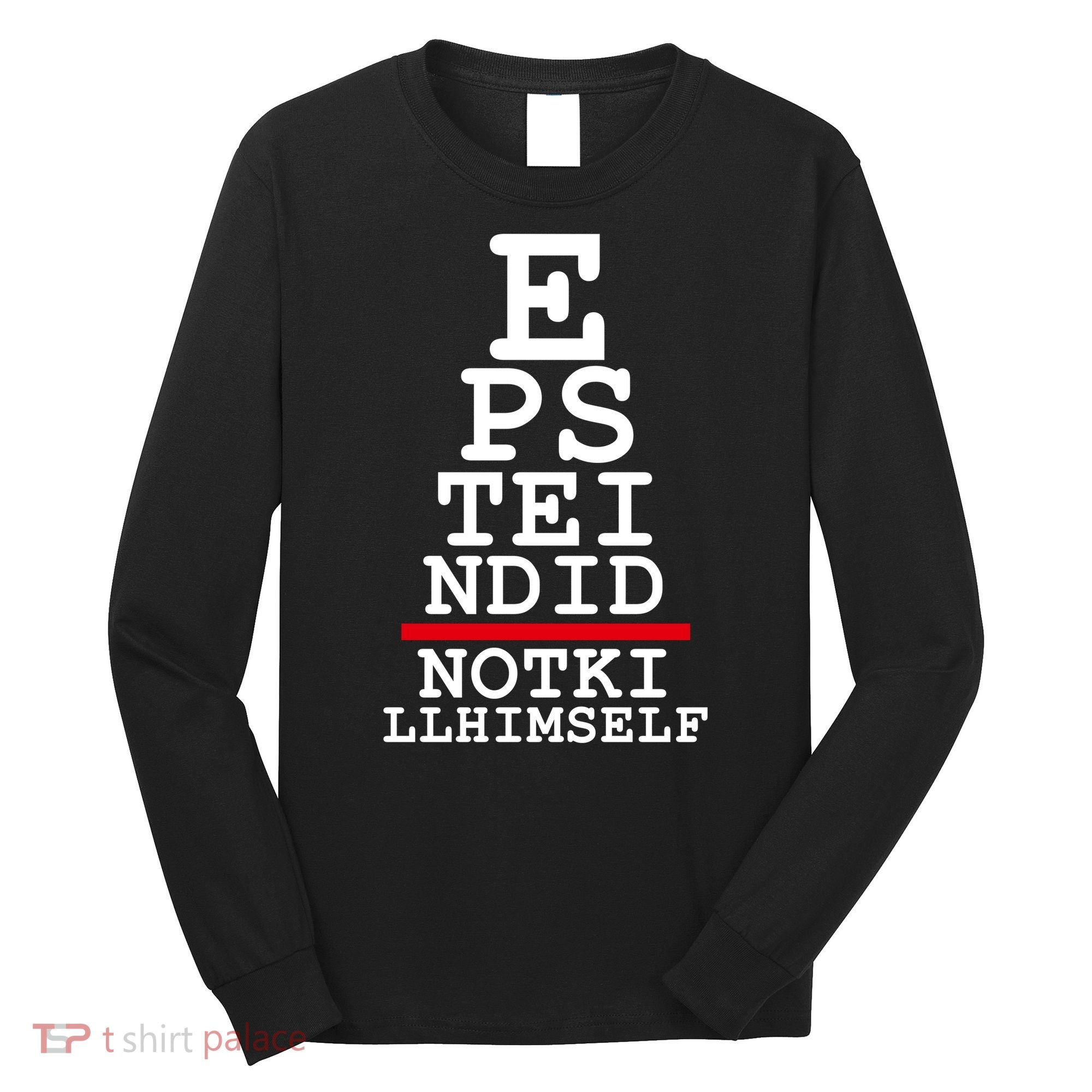 Epstein Eye Test Meme Epstein Didn't Kill Himself Long Sleeve Shirt