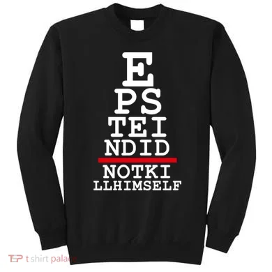 Epstein Eye Test Meme Epstein Didn't Kill Himself Sweatshirt