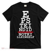 Epstein Eye Test Meme Epstein Didn't Kill Himself T-Shirt thumb 0