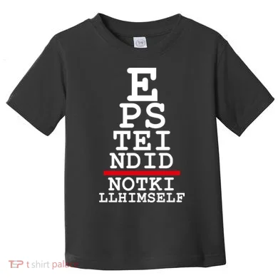 Epstein Eye Test Meme Epstein Didn't Kill Himself Toddler T-Shirt
