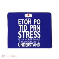 Etoh Po Tid Prn Stress Its A Nurse Thing You Wouldnt Mousepad thumb 0