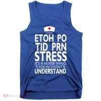 Etoh Po Tid Prn Stress Its A Nurse Thing You Wouldnt Tank Top thumb 0