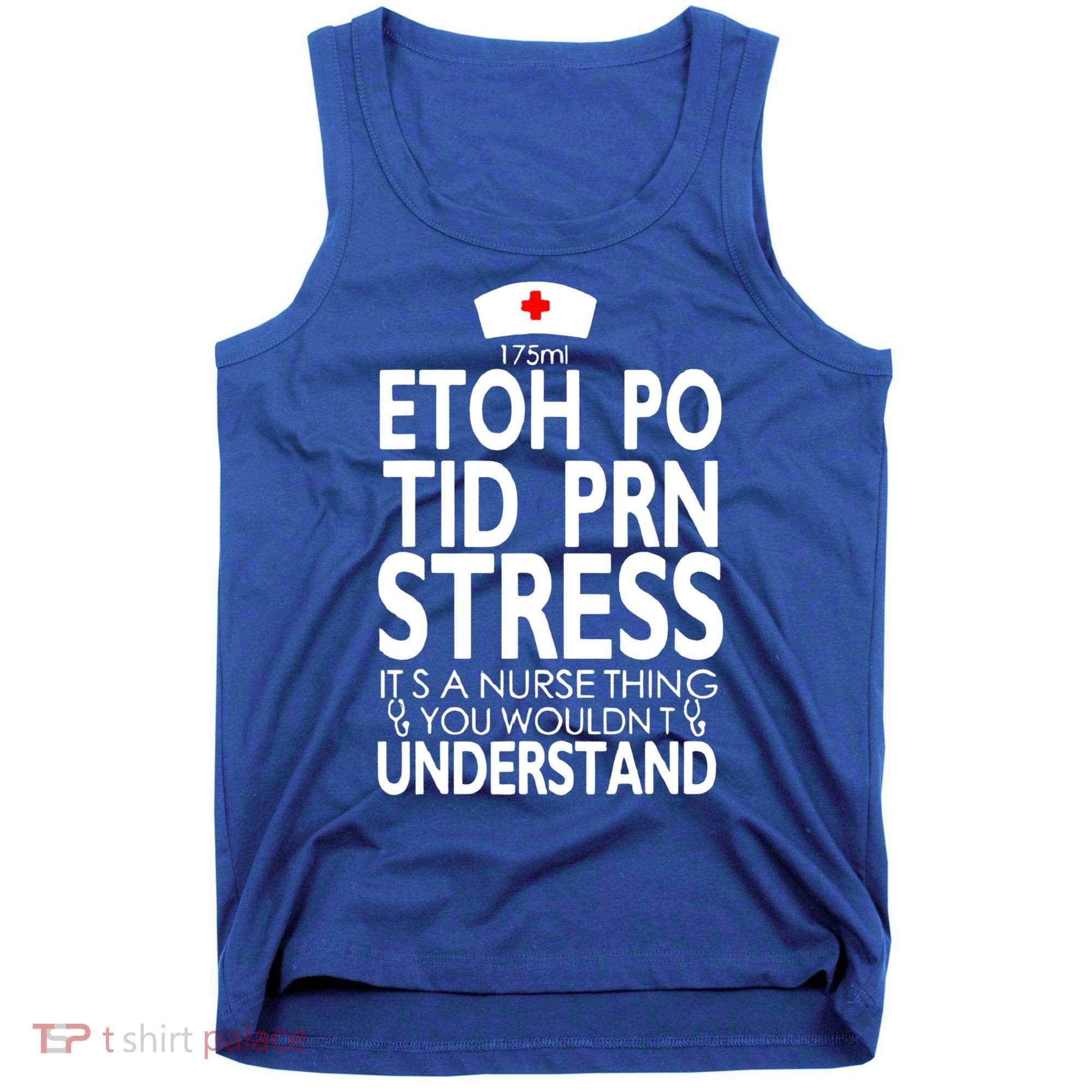 Etoh Po Tid Prn Stress Its A Nurse Thing You Wouldnt Tank Top