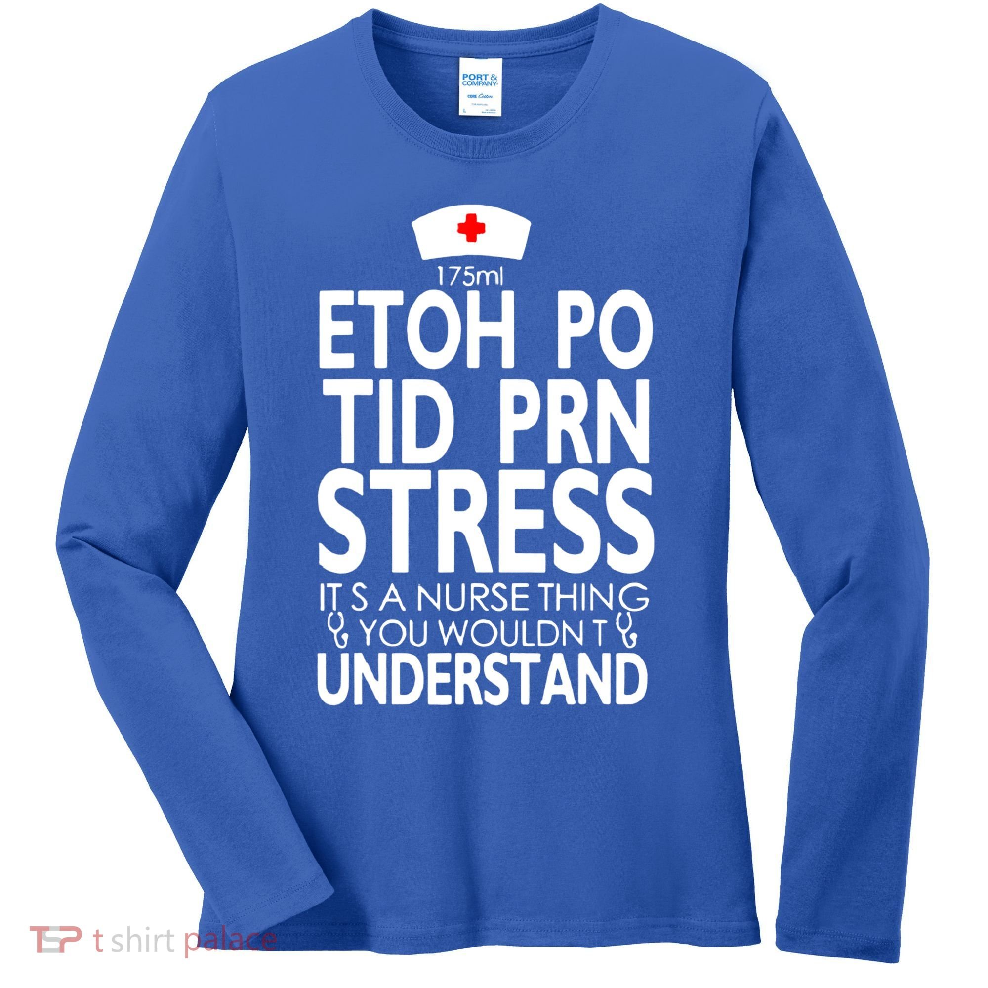 Etoh Po Tid Prn Stress Its A Nurse Thing You Wouldnt Women's Long Sleeve Shirt