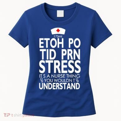 Etoh Po Tid Prn Stress Its A Nurse Thing You Wouldnt Women's T-Shirt