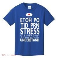 Etoh Po Tid Prn Stress Its A Nurse Thing You Wouldnt Kids T-Shirt thumb 0