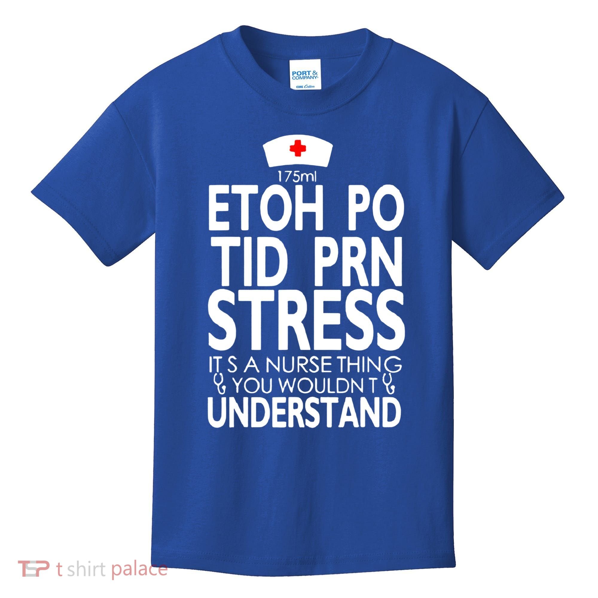 Etoh Po Tid Prn Stress Its A Nurse Thing You Wouldnt Kids T-Shirt