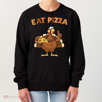 Eat Pizza Turkey Thanksgiving Funny Women's Sweatshirt