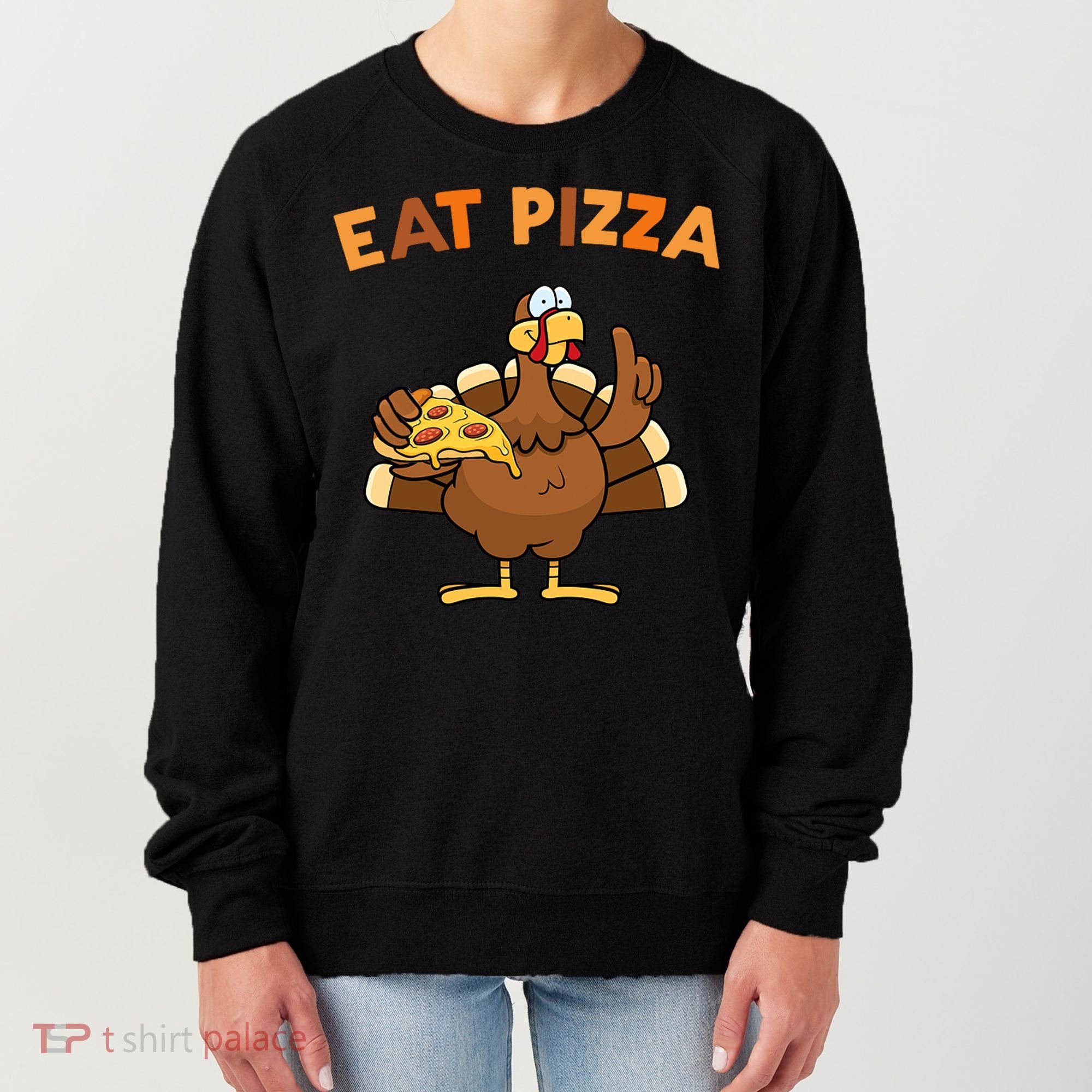 Eat Pizza Turkey Thanksgiving Funny Women's Sweatshirt