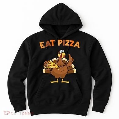 Eat Pizza Turkey Thanksgiving Funny Hoodie