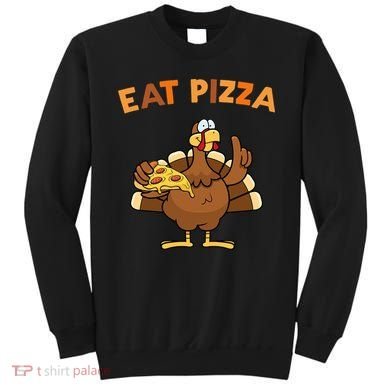 Eat Pizza Turkey Thanksgiving Funny Sweatshirt