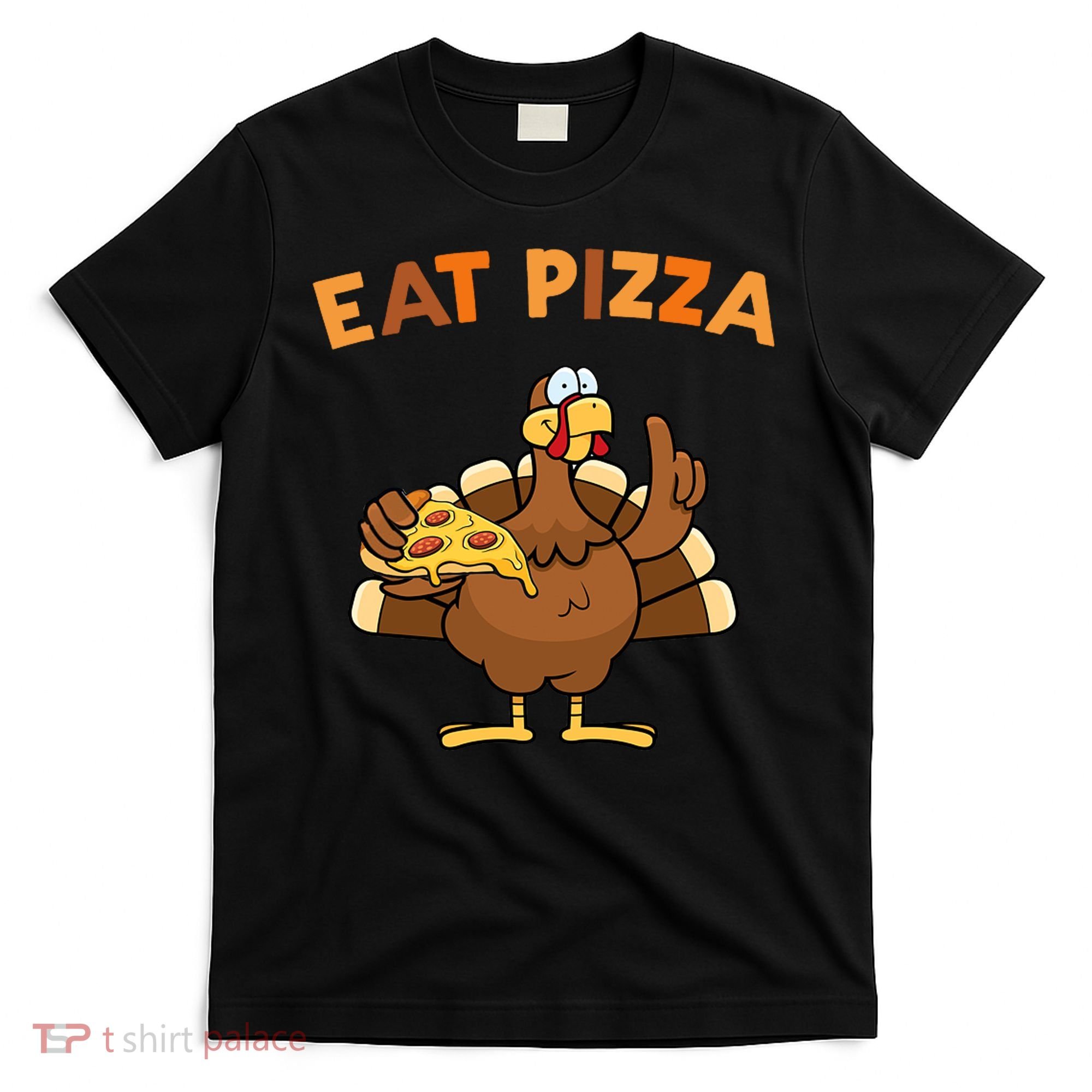 Eat Pizza Turkey Thanksgiving Funny T-Shirt