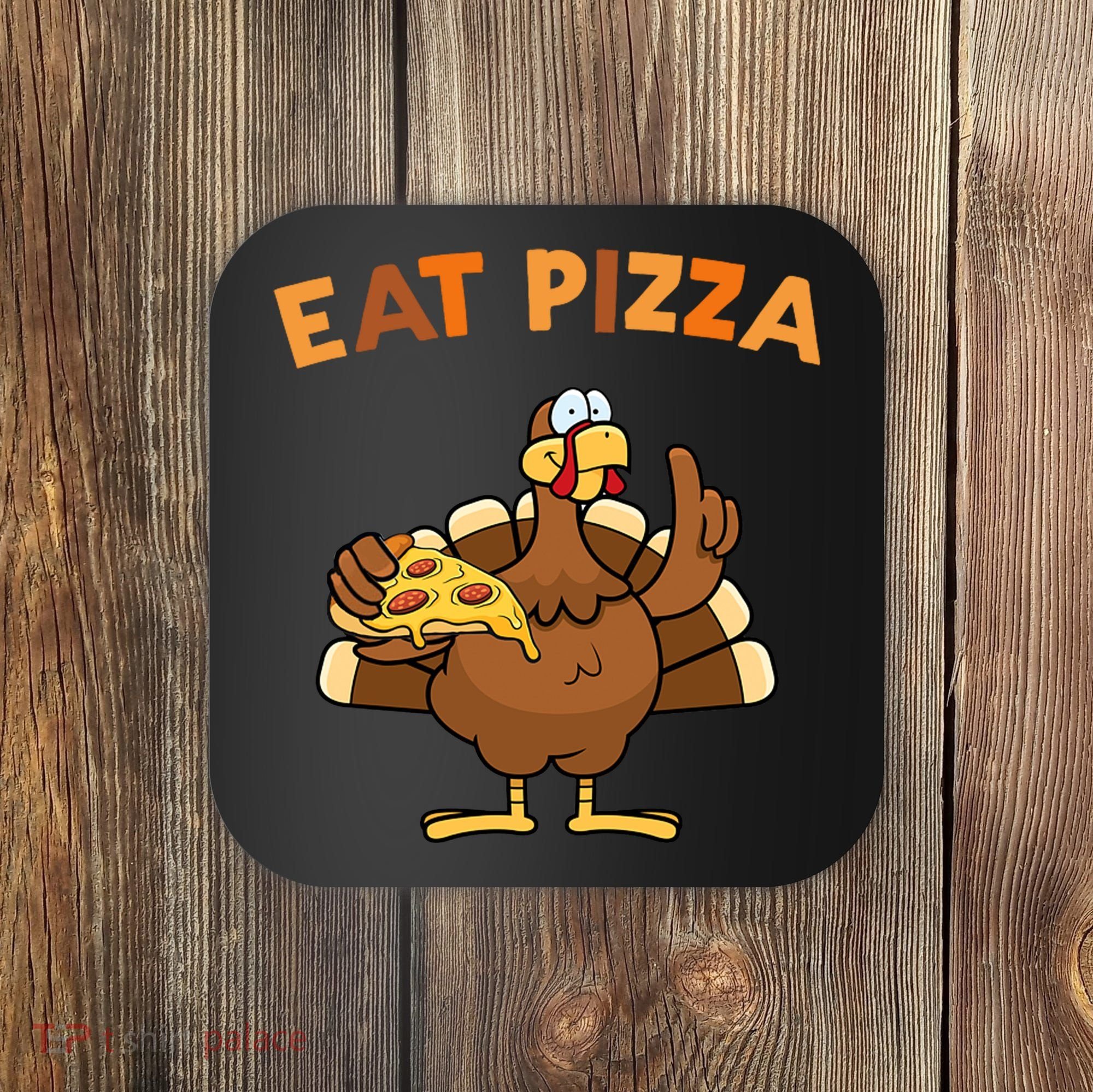 Eat Pizza Turkey Thanksgiving Funny Coaster