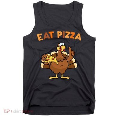 Eat Pizza Turkey Thanksgiving Funny Tank Top