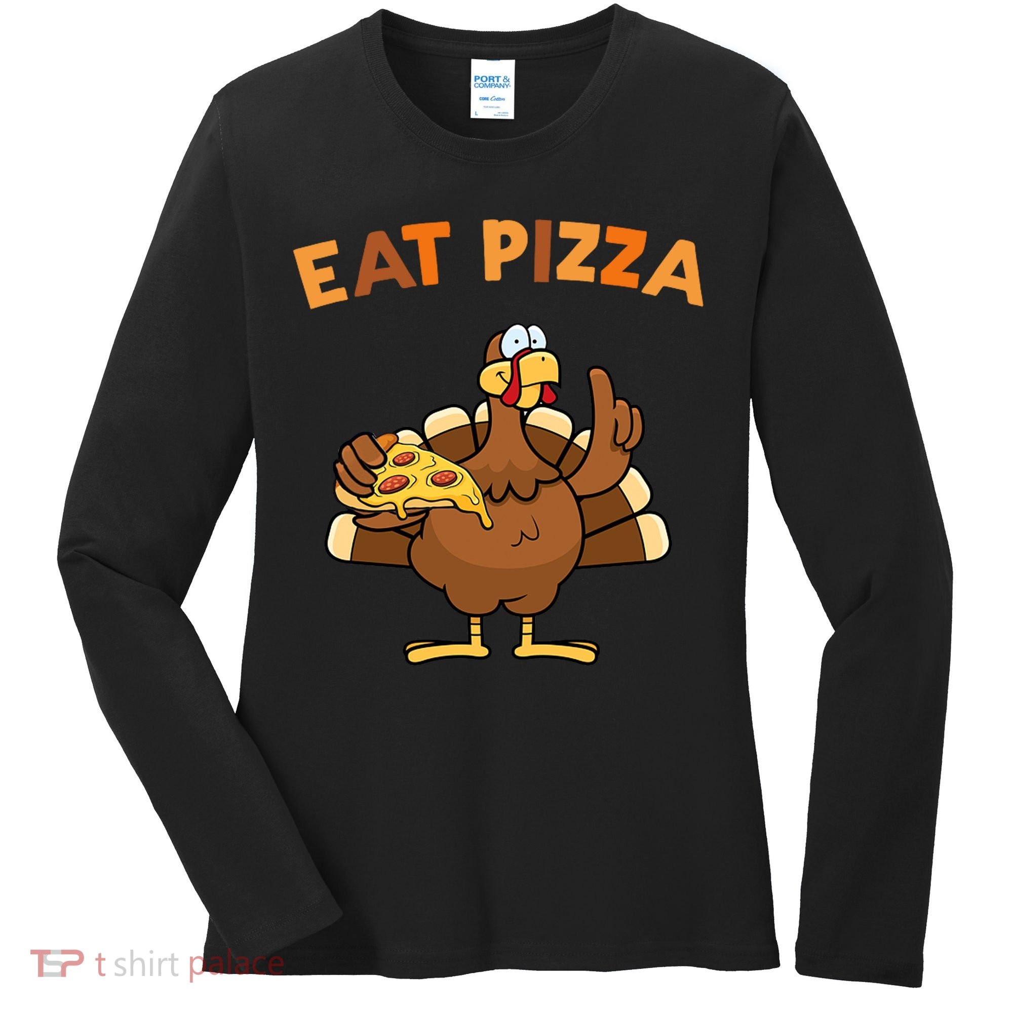 Eat Pizza Turkey Thanksgiving Funny Women's Long Sleeve Shirt