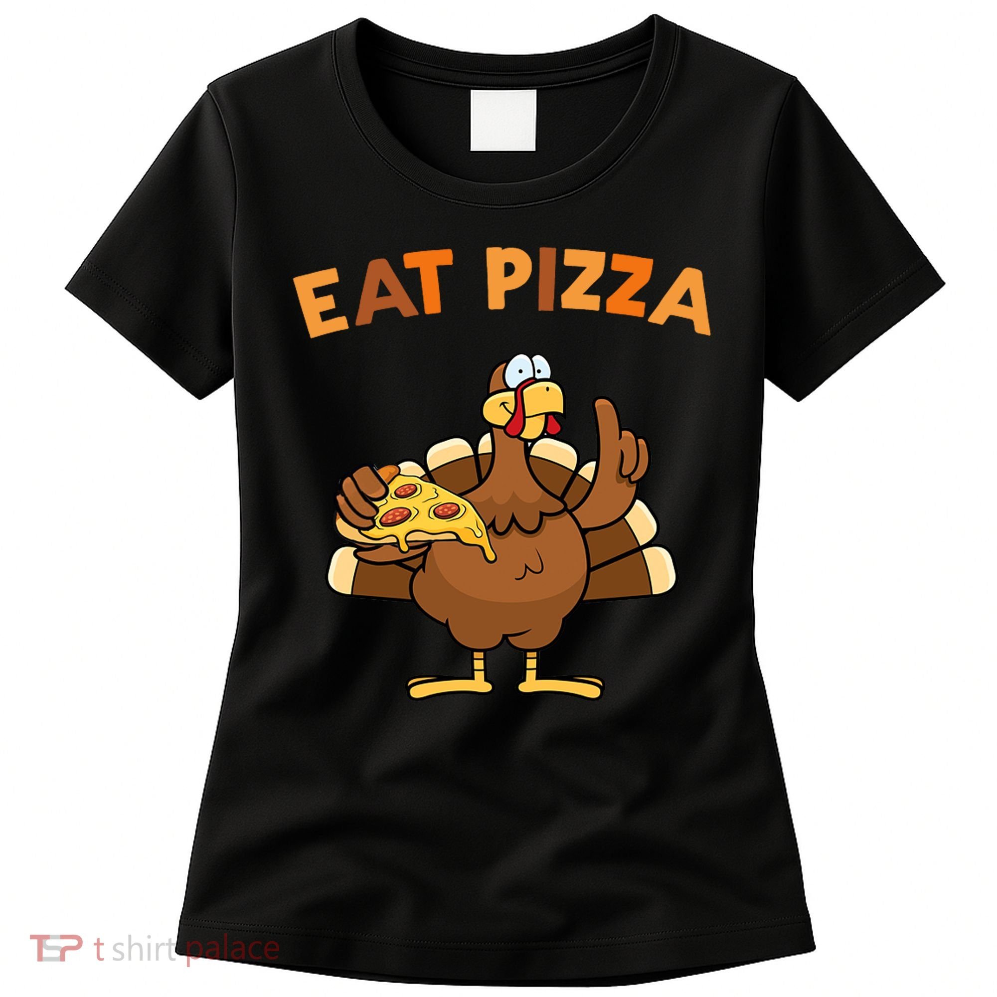 Eat Pizza Turkey Thanksgiving Funny Women's T-Shirt