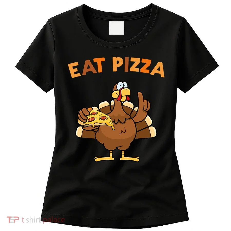 Eat Pizza Turkey Thanksgiving Funny Women's T-Shirt