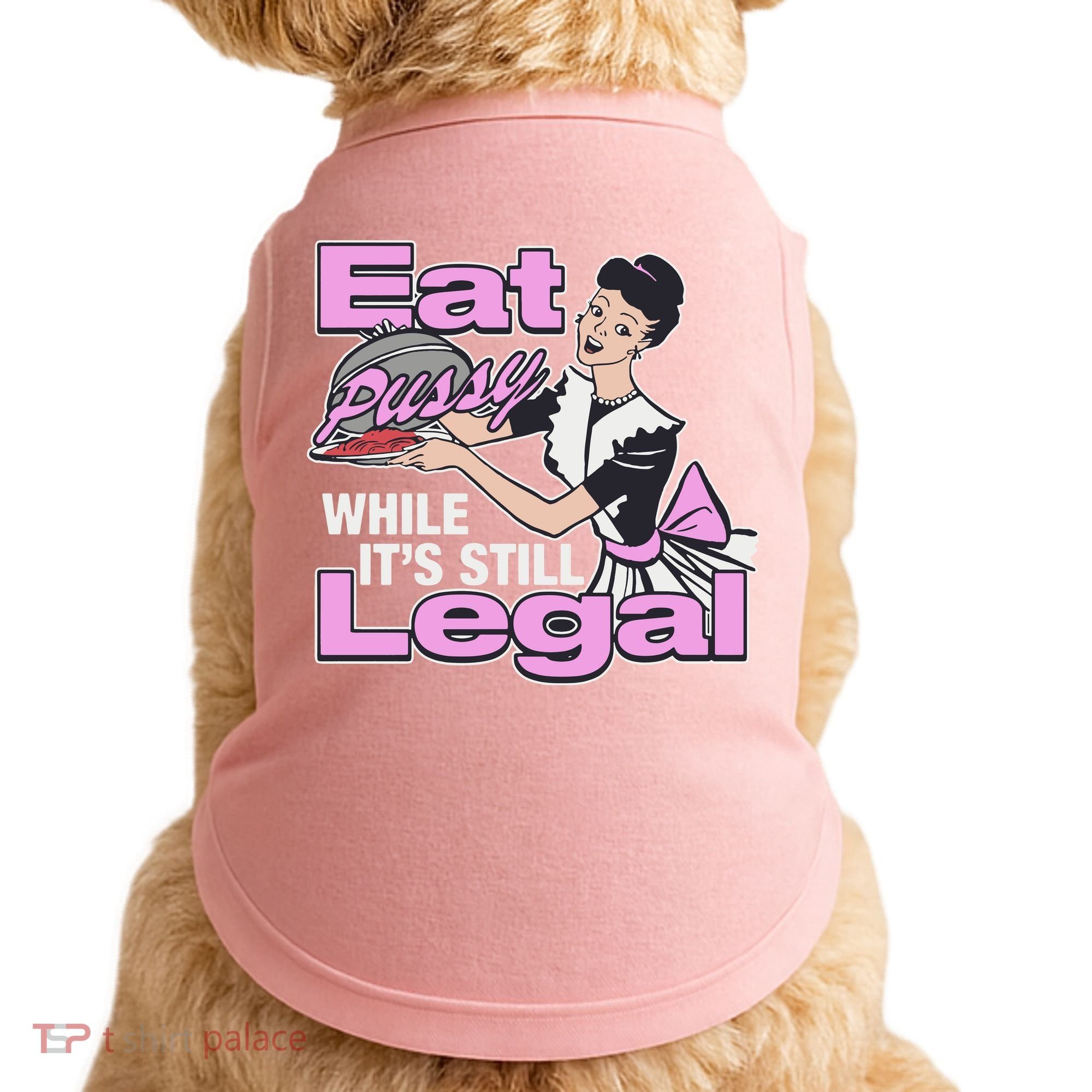 Eat Pussy While It’S Still Legal Doggie Tank