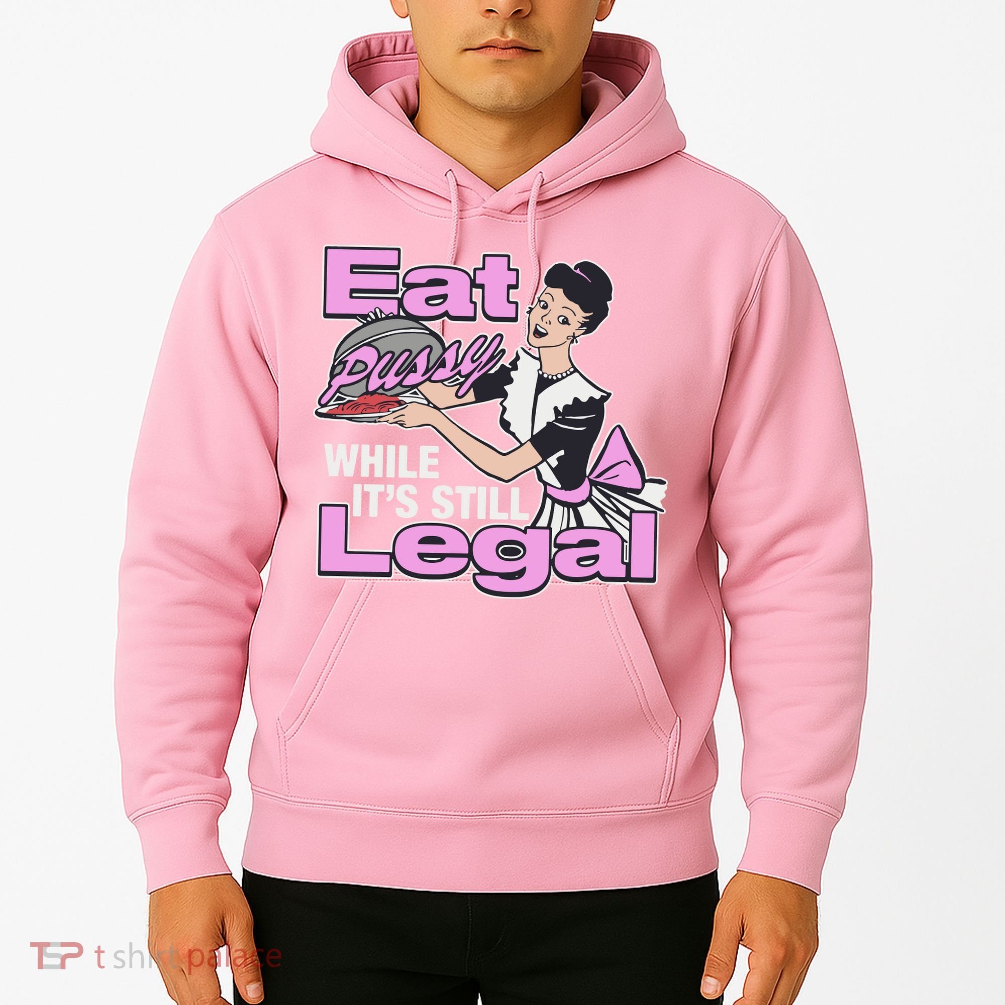 Eat Pussy While It’S Still Legal Hoodie