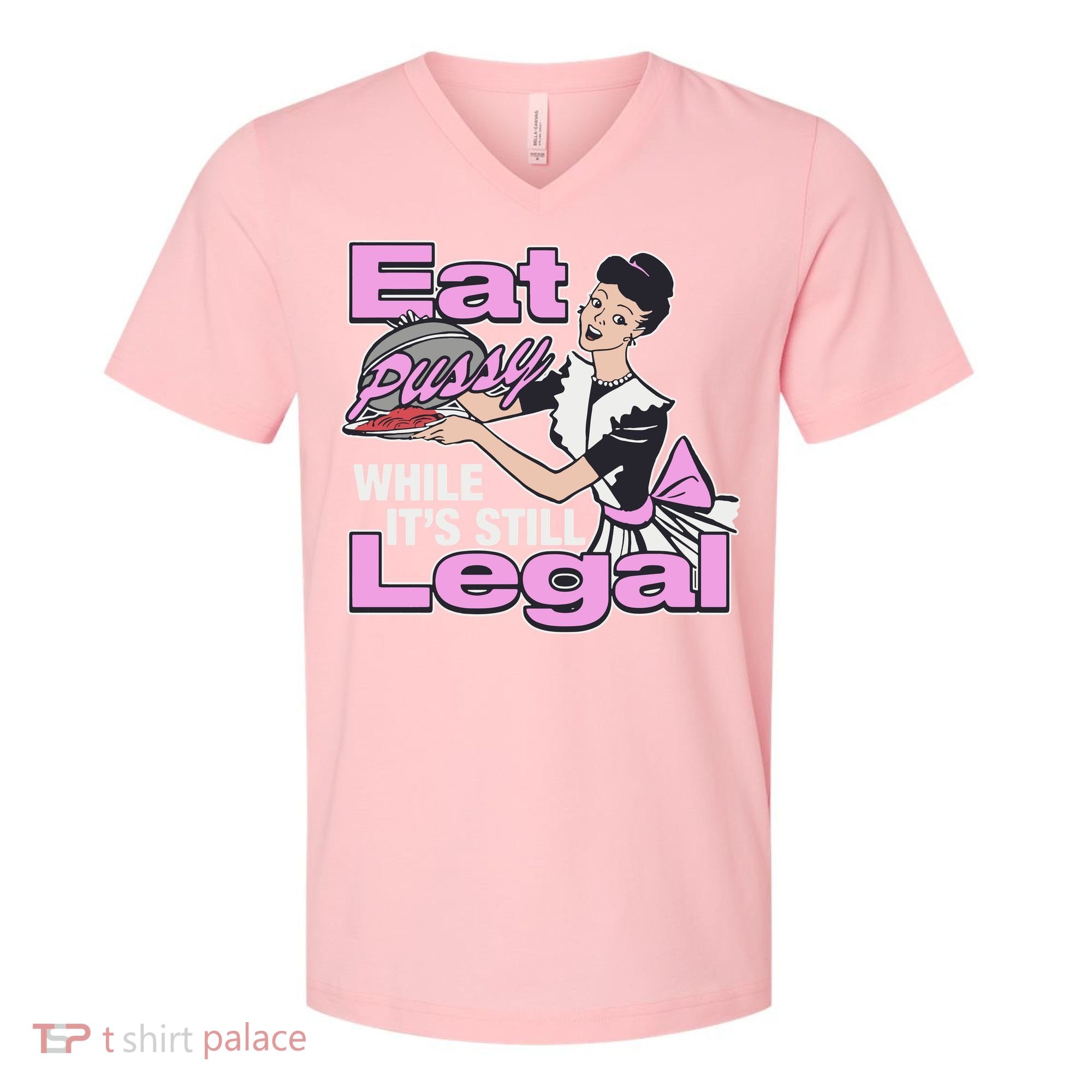 Eat Pussy While It’S Still Legal V-Neck T-Shirt