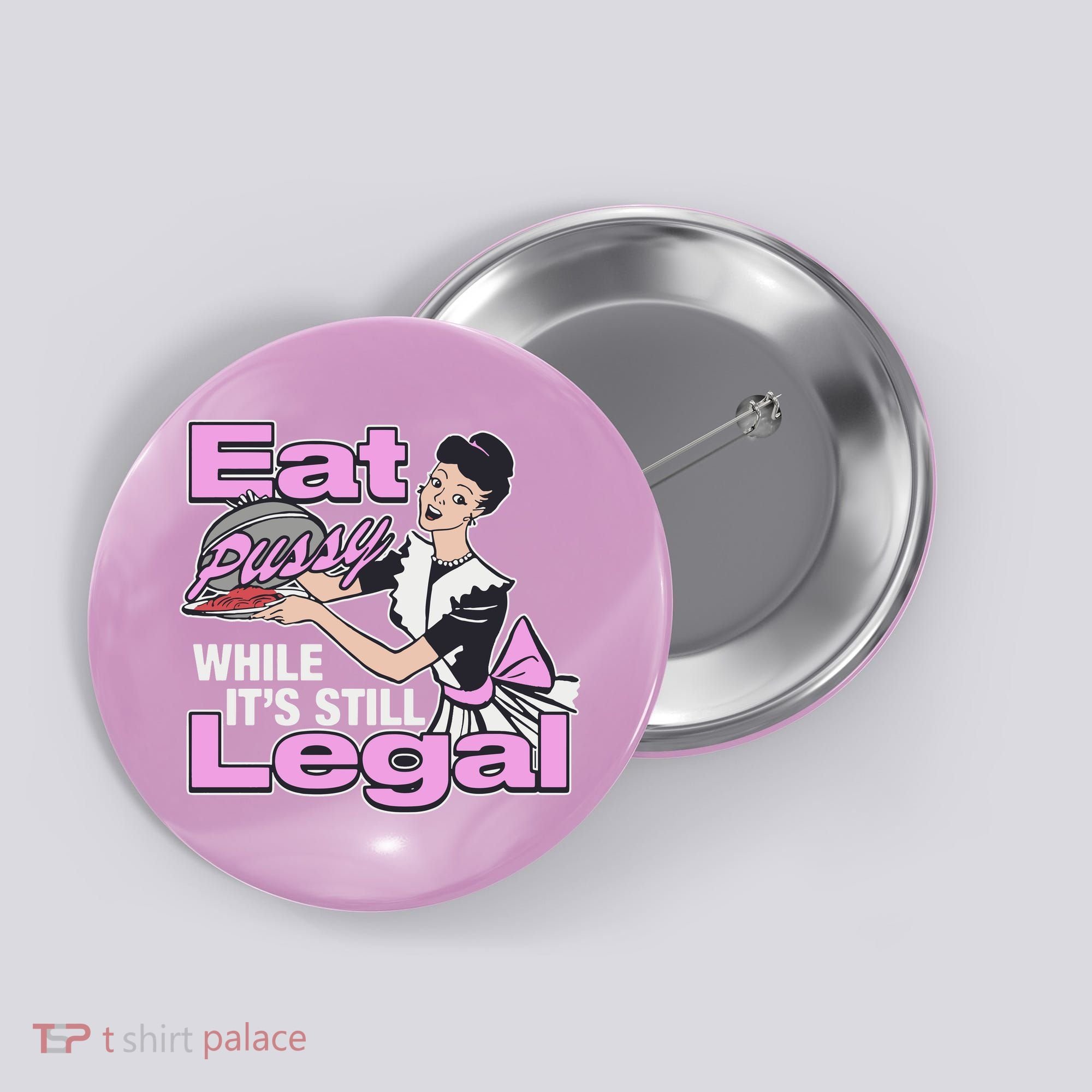 Eat Pussy While It’S Still Legal Button
