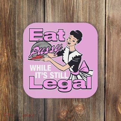 Eat Pussy While It’S Still Legal Coaster