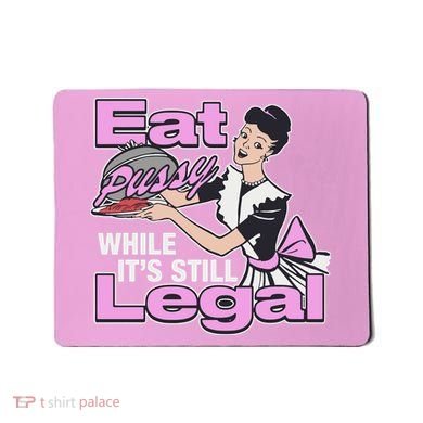 Eat Pussy While It’S Still Legal Mousepad