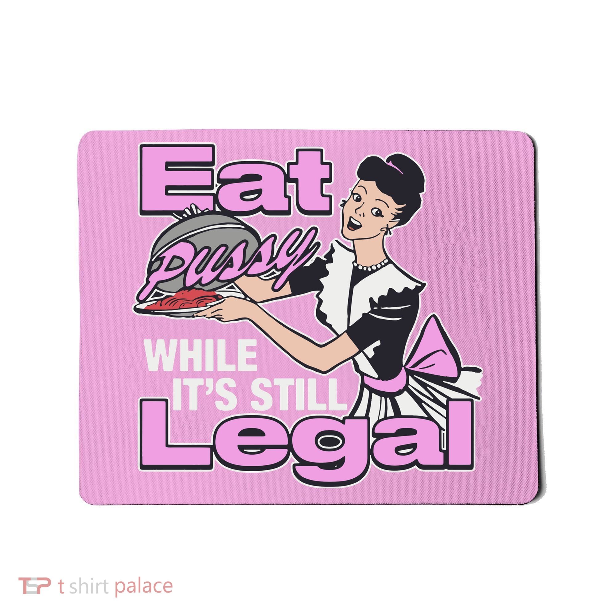 Eat Pussy While It’S Still Legal Mousepad