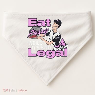 Eat Pussy While It’S Still Legal USA-Made Doggie Bandana