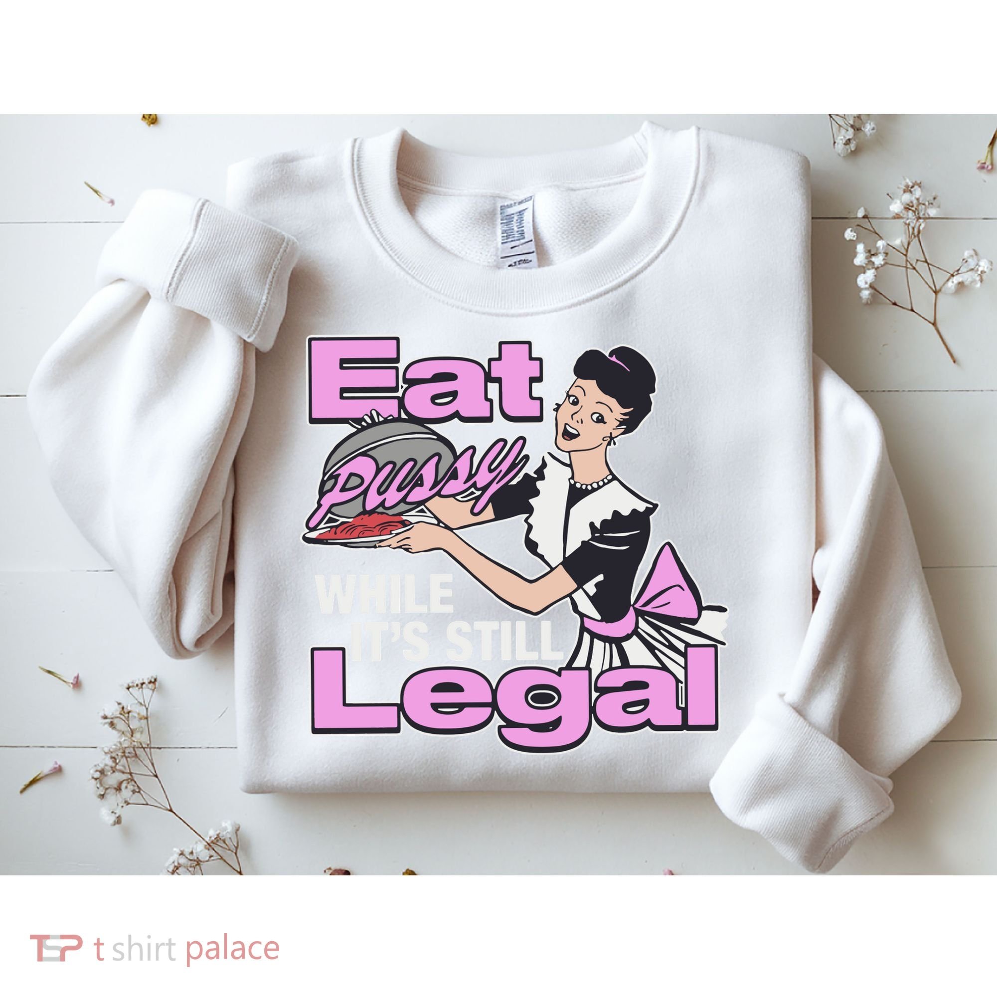 Eat Pussy While It’S Still Legal Sweatshirt