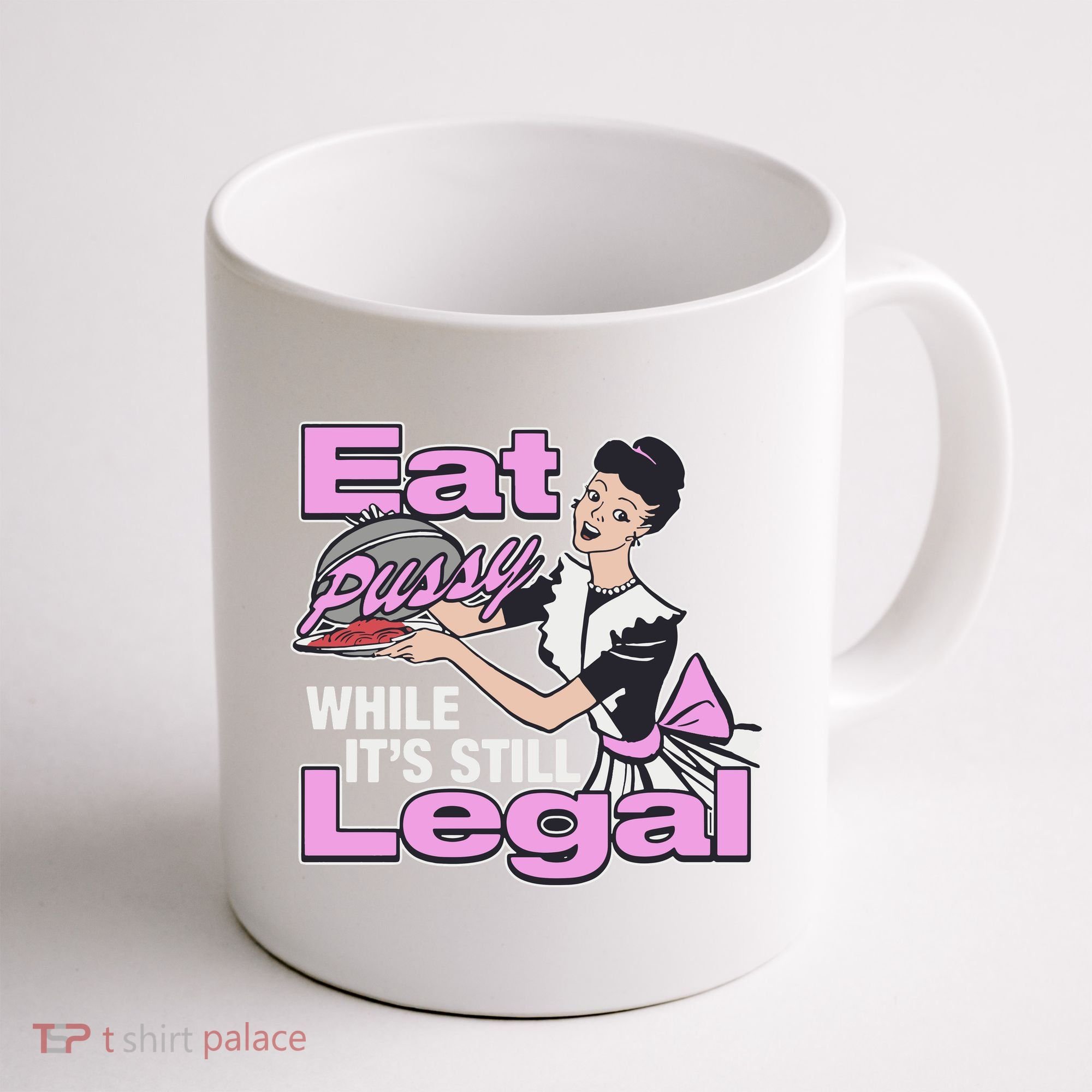 Eat Pussy While It’S Still Legal Coffee Mug