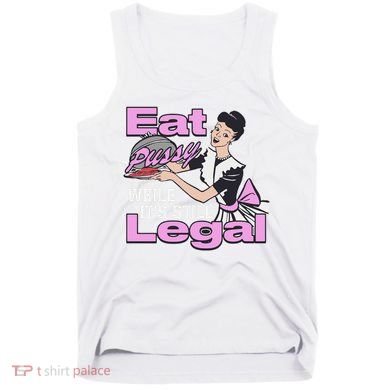 Eat Pussy While It’S Still Legal Tank Top