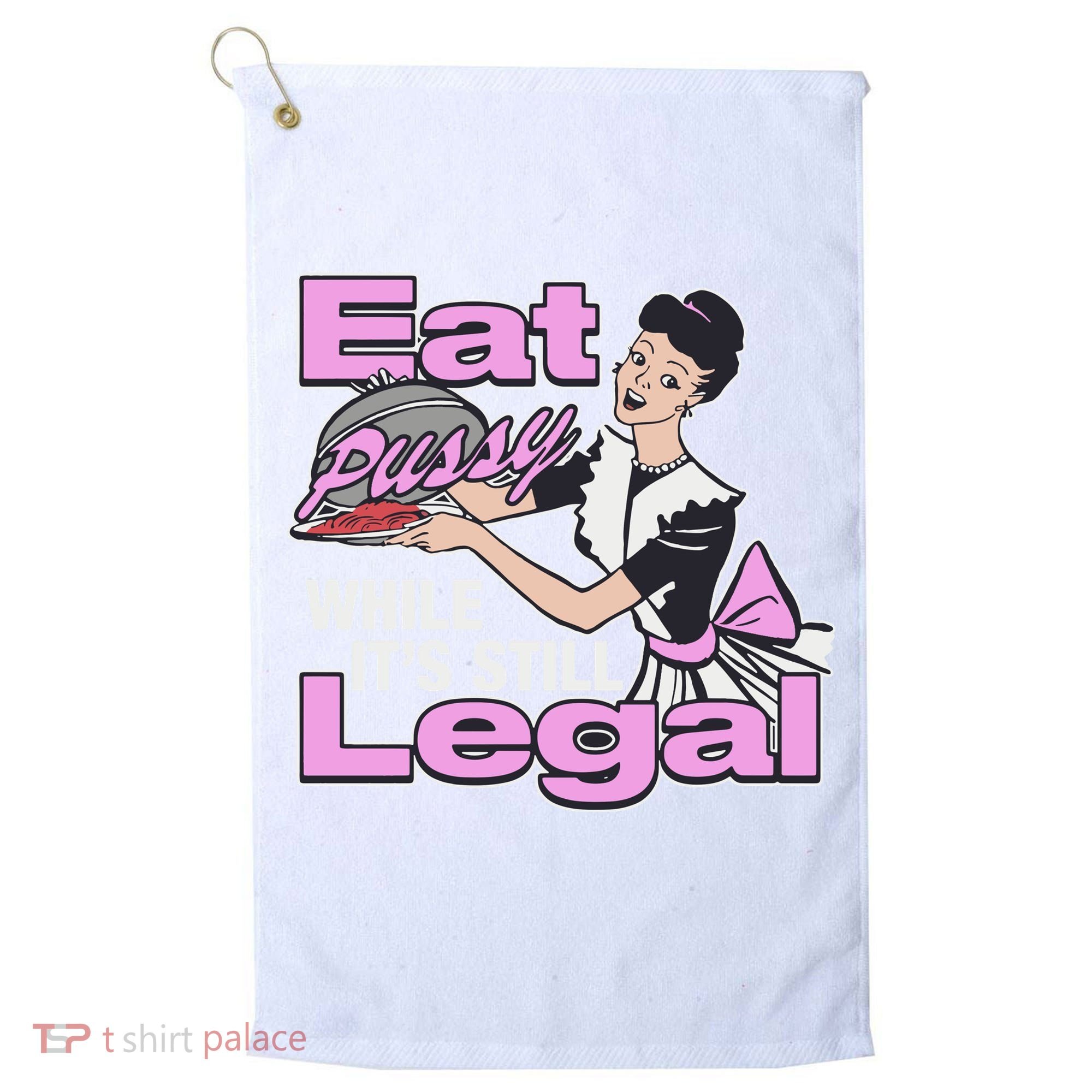 Eat Pussy While It’S Still Legal Golf Towel