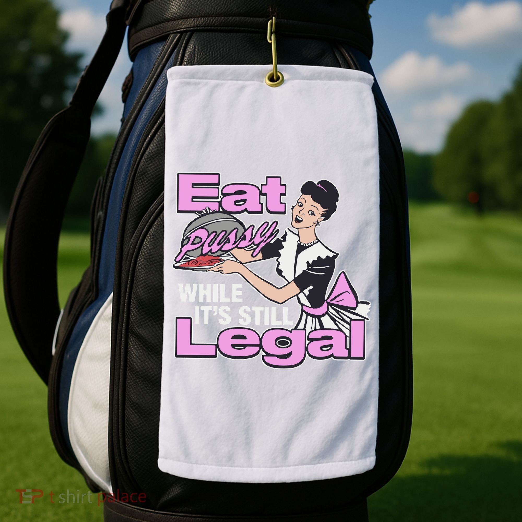 Eat Pussy While It’S Still Legal Golf Towel