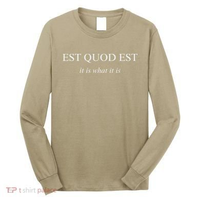 Est Quod Est - It Is What It Is Funny Latin Language Long Sleeve Shirt