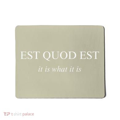 Est Quod Est - It Is What It Is Funny Latin Language Mousepad