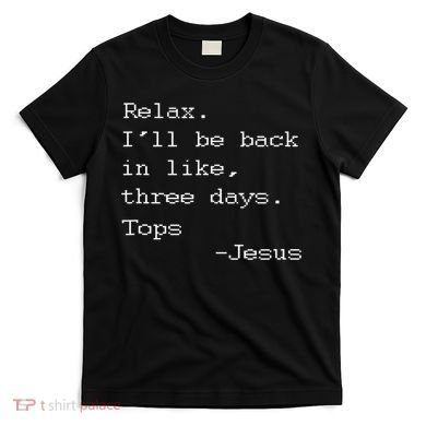 Easter Quote Relax I'll Be Back In Like 3 Days Jesus T-Shirt
