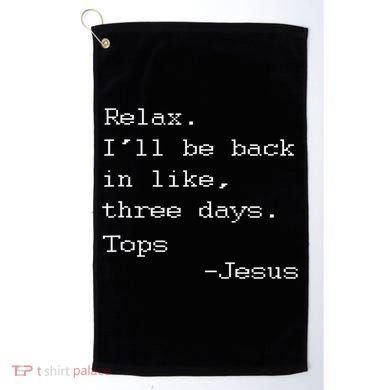 Easter Quote Relax I'll Be Back In Like 3 Days Jesus Golf Towel