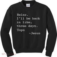 Easter Quote Relax I'll Be Back In Like 3 Days Jesus Kids Sweatshirt thumb 0