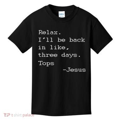 Easter Quote Relax I'll Be Back In Like 3 Days Jesus Kids T-Shirt